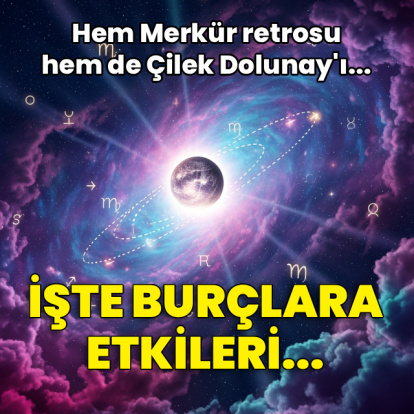 Merkür retrosu ve Çilek Dolunay'ı gölgesinde haftalık burç yorumları