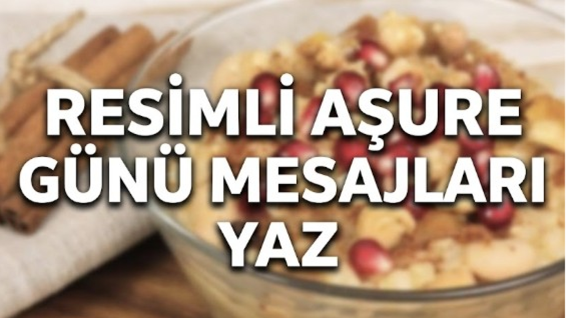 2026 Aşure Günü Kutlama Mesajları: Resimli, Dualı, Uzun ve Kısa Sözler