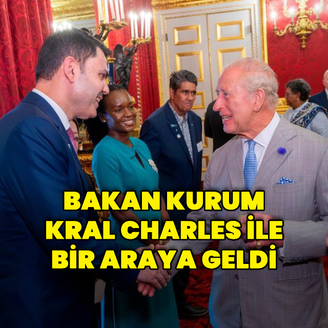 Bakan Kurum, Kral Charles'ın ev sahipliğindeki resepsiyona katıldı