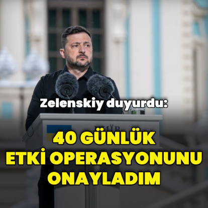 Zelenskiy: 40 günlük etki operasyonunu onayladım