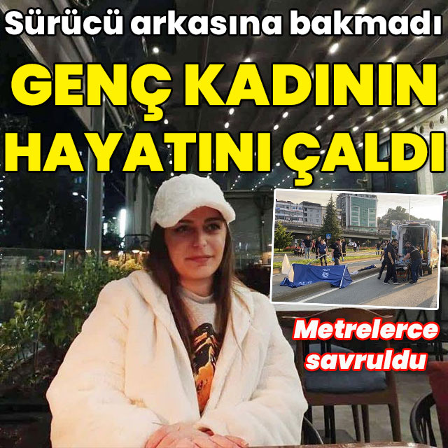Sürücü arkasına bakmadı... Genç kadının hayatını çaldı!