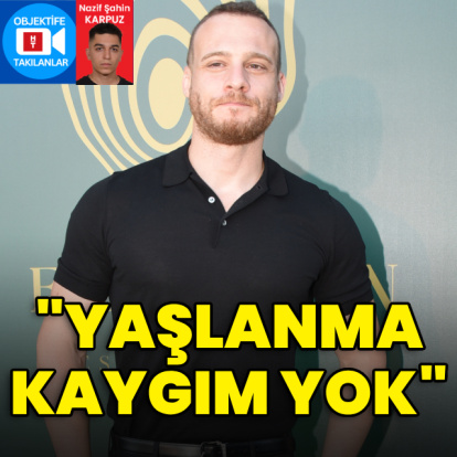 "Yaşlanma kaygım yok"