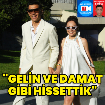 "Gelin ve damat gibi hissettik"