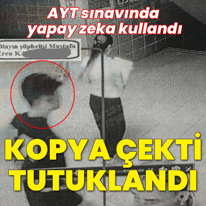 AYT'de yapay zeka ile kopya çekerken yakalanan kişi tutuklandı