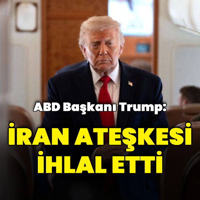 Trump: İran ateşkes anlaşmasını ihlal etti