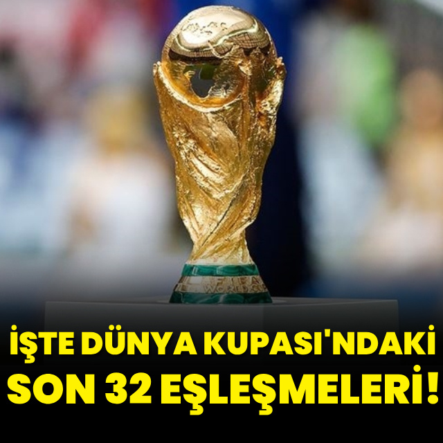 İşte Dünya Kupası'nda son 32 eşleşmeleri!