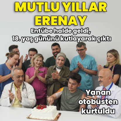 Entübe halde geldi, 18. yaş gününü kutlayarak çıktı