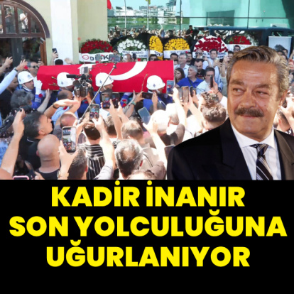 Kadir İnanır son yolculuğuna uğurlanıyor