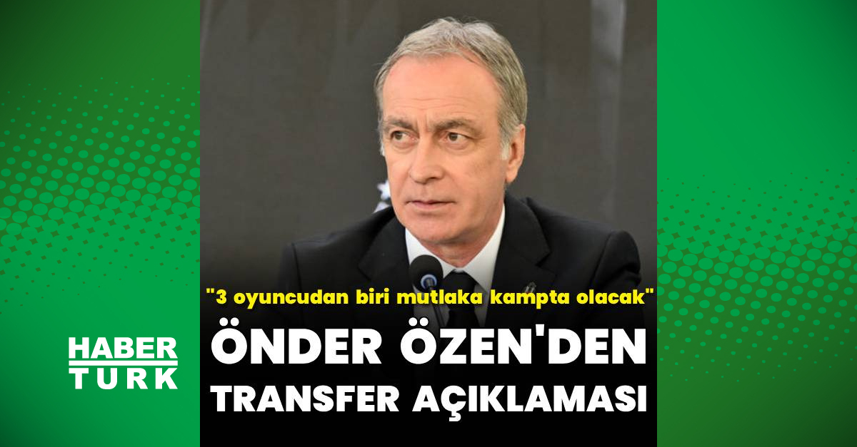Önder Özen: Transferde finale yaklaştığımız üç isim var