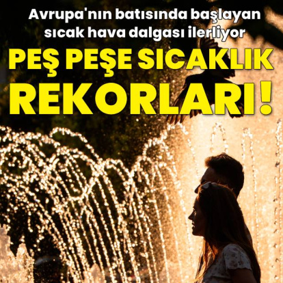 Peş peşe sıcaklık rekorları kırıldı!