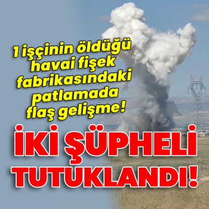 Havai fişek fabrikasındaki patlamada flaş gelişme!