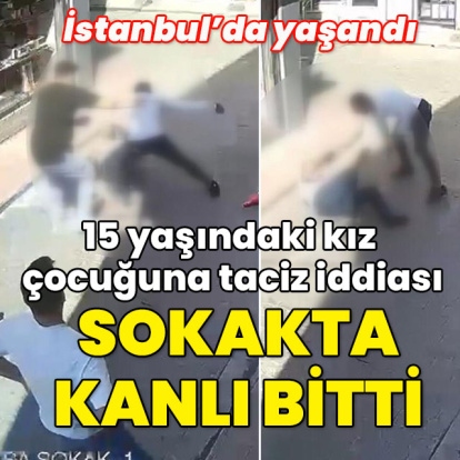 15 yaşındaki kız çocuğuna taciz iddiası sokakta kanlı bitti!