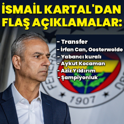 İsmail Kartal'dan flaş açıklamalar!