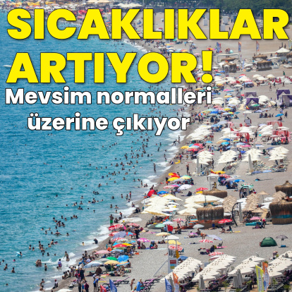 Sıcaklıklar mevsim normali üzerine çıkıyor