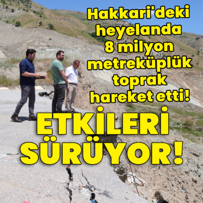 Heyelanda 8 milyon metreküplük toprak hareket etti!