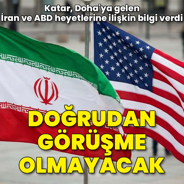 Katar: İran ve ABD heyetleri Doha'da doğrudan görüşmeyecek