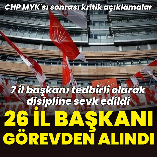 CHP'de 26 il başkanı görevden alındı
