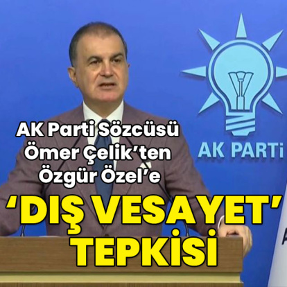 Çelik'ten Özel'e: Dış vesayet arayışına yöneldi