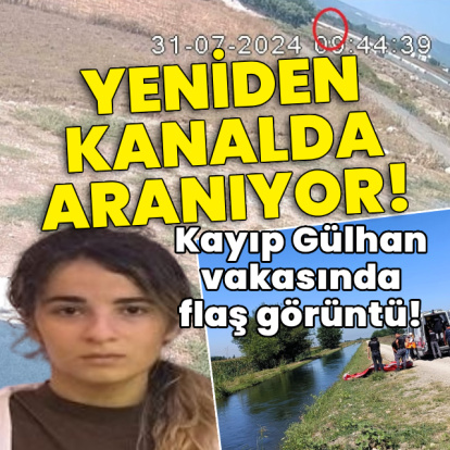 Kayıp Gülhan vakasında flaş görüntü!