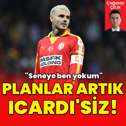 Galatasaray'da planlar artık Icardi'siz!