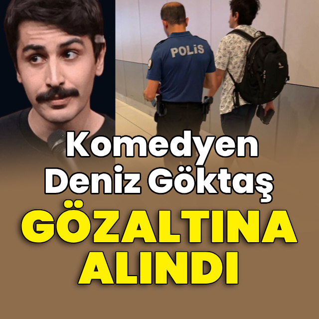 Komedyen Deniz Göktaş gözaltına alındı