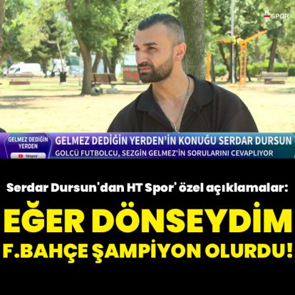 "Eğer dönseydim Fenerbahçe şampiyon olurdu!"