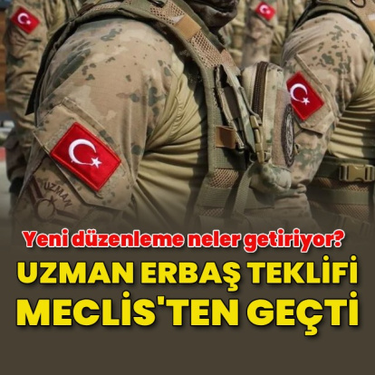 Uzman Erbaş teklifi Meclis'ten geçti