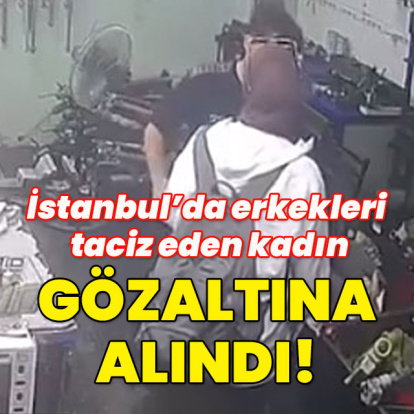 Erkekleri taciz eden kadın gözaltına alındı