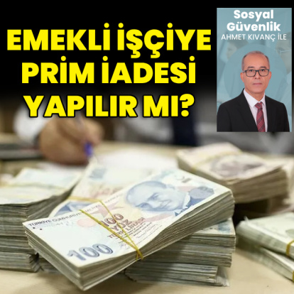 Emekli işçiye prim iadesi yapılır mı?