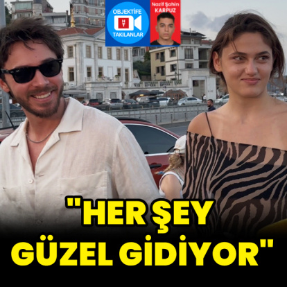 "Her şey güzel gidiyor"