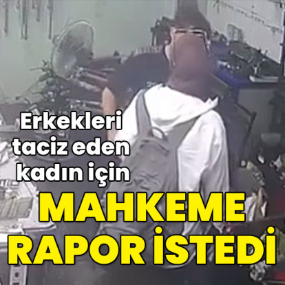 Erkekleri taciz eden kadın için rapor talebi!