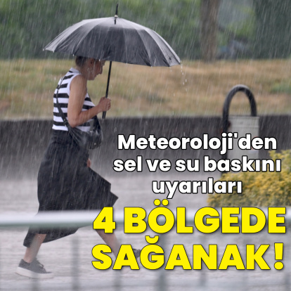 4 bölge için sağanak yağmur ve sel baskını uyarısı