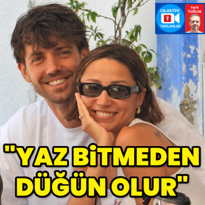 "Yaz bitmeden düğünü yaparız"