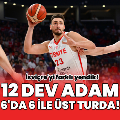 12 Dev adam 6'da 6 ile üst turda!