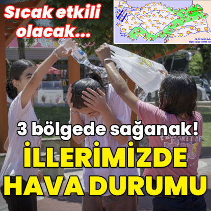 Sıcak etkili olacak... 3 bölgede sağanak! İllerimizde hava durumu