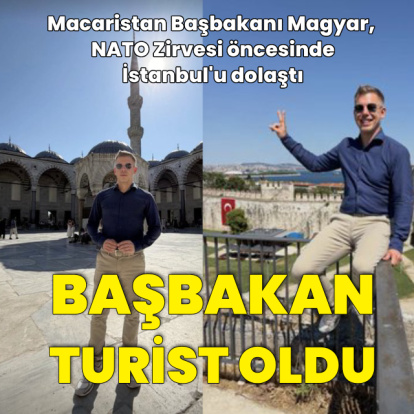 Macaristan Başbakanı İstanbul'da turist oldu