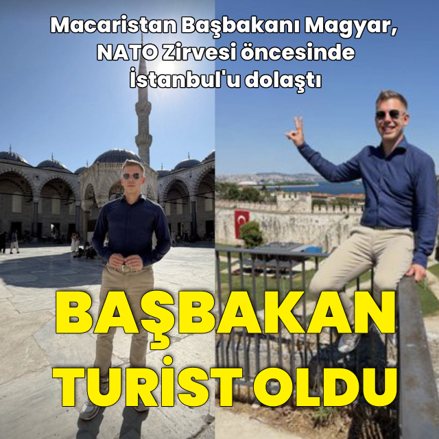 Macaristan Başbakanı İstanbul'da turist oldu