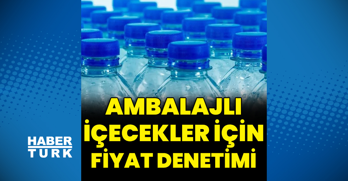 Ambalajlı İçeceklerde Fiyat Denetimi Başlatıldı