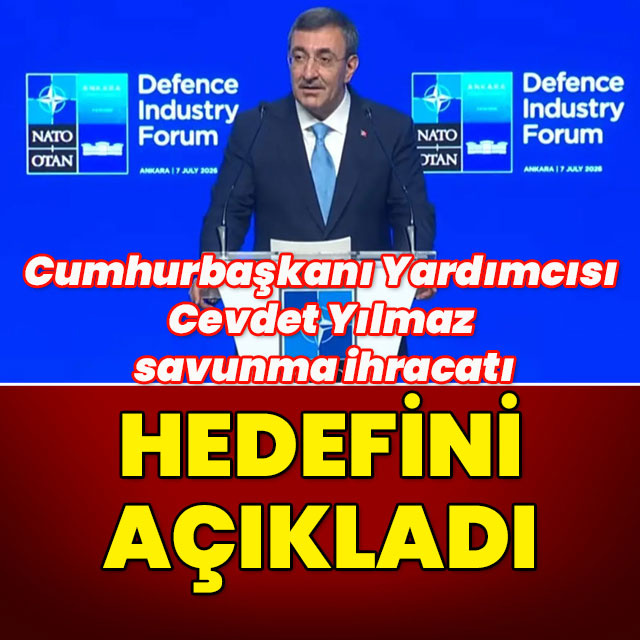 Cumhurbaşkanı Yardımcısı Cevdet Yılmaz savunma ihracatı hedefini açıkladı