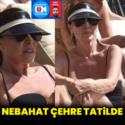 Nebahat Çehre tatilde