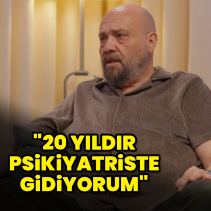 "20 yıldır psikiyatriste gidiyorum"
