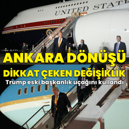 Trump'tan Ankara dönüşü beklenmedik uçak değişikliği