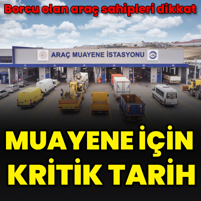 Araç sahipleri dikkat! Muayene için kritik tarih