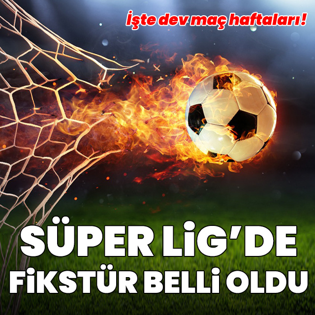 Süper Lig'de yeni sezon fikstürü belli oldu!