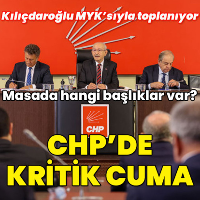 Kılıçdaroğlu MYK'sı ile toplanıyor... CHP'de kritik cuma
