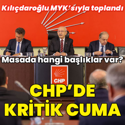 Kılıçdaroğlu MYK'sı ile toplandı... CHP'de kritik cuma