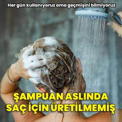 Şampuan aslında saç için doğmadı!