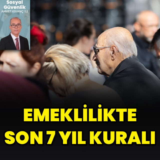 Emeklilikte son 7 yıl kuralı
