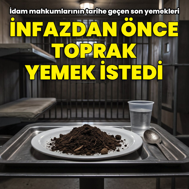 İnfazdan önce toprak yemek istedi!