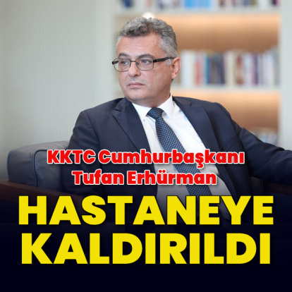 KKTC Cumhurbaşkanı Tufan Erhürman hastaneye kaldırıldı